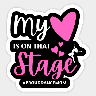 Proud Dance Mom Heart on Stage Mothers Day Sticker